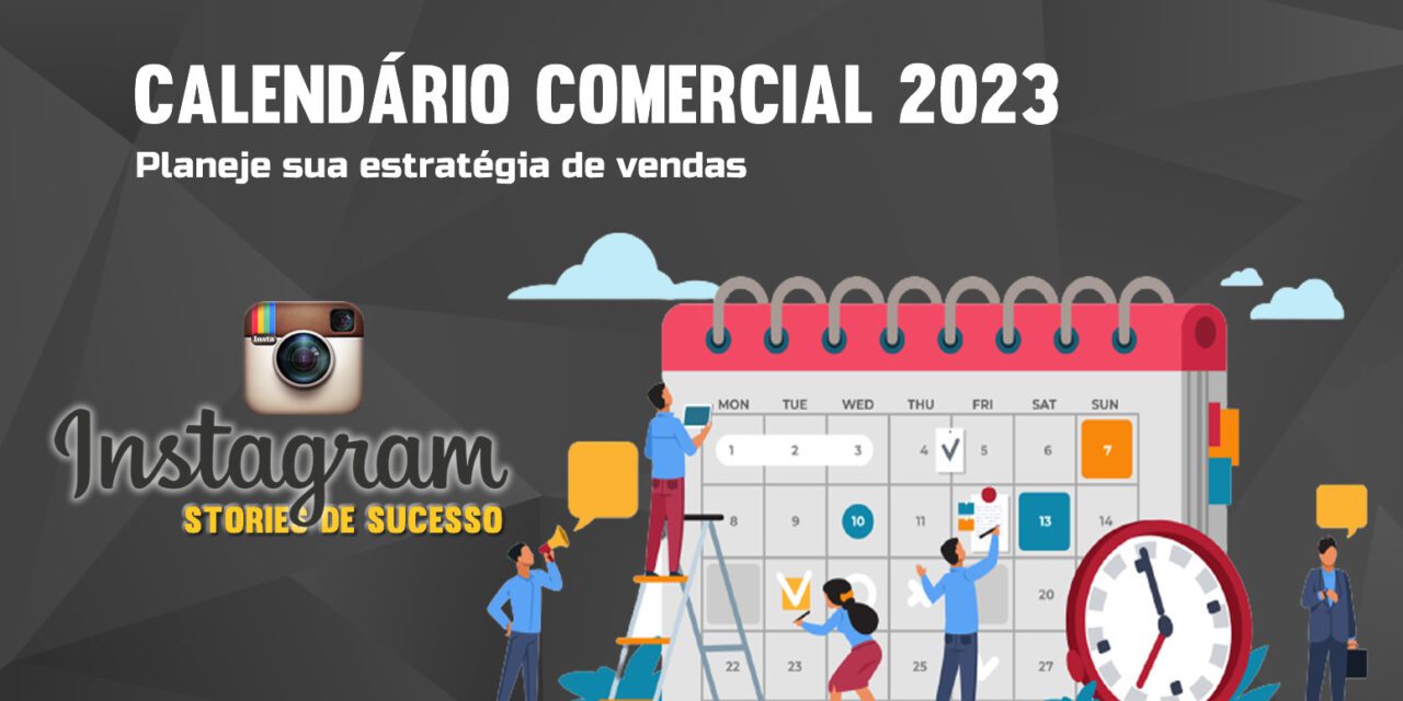 Calendário Comercial 2023 – planeje a sua estratégia de vendas!