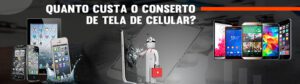 Quanto Custa O Conserto De Tela De Celular?